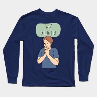 Gasp. Extroverts! Long Sleeve T-Shirt